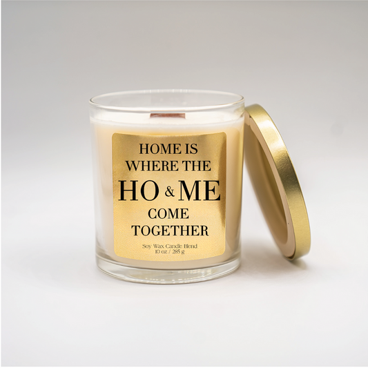 Home Is Where the Ho & Me Come Together - Funny Soy Wax Candle | Luxury Scented Candle | Gift for Friends, Couples, Housewarming